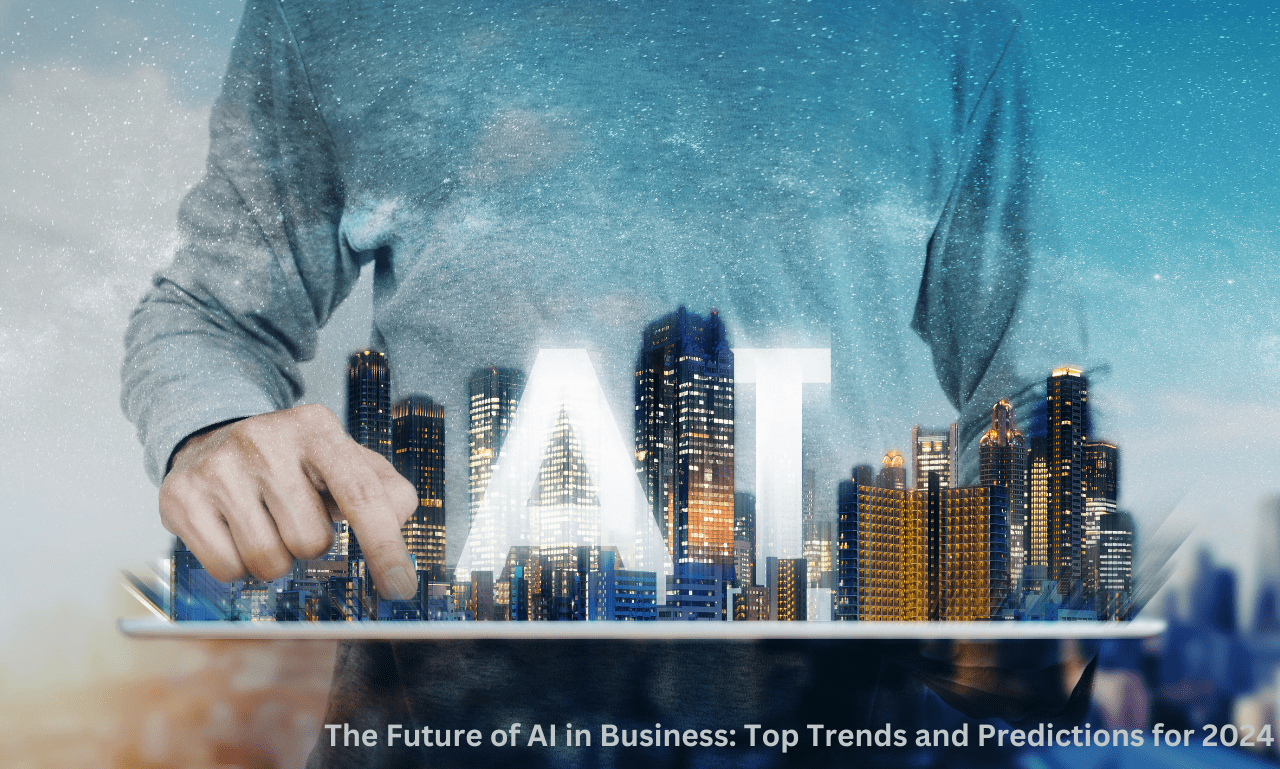 The Future of AI in Business: Top Trends and Predictions for 2024