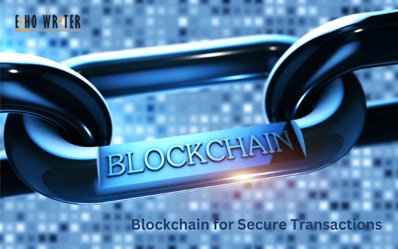 Blockchain for Secure Transactions