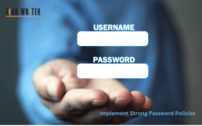 Implement Strong Password Policies