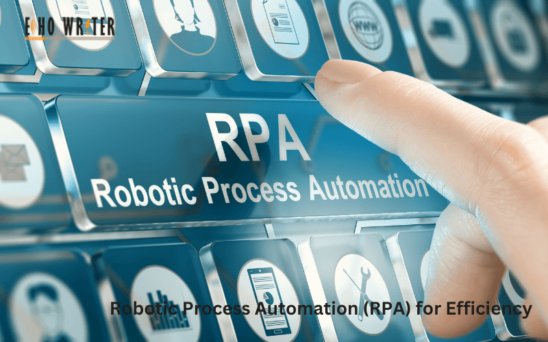 Robotic Process Automation (RPA) for Efficiency