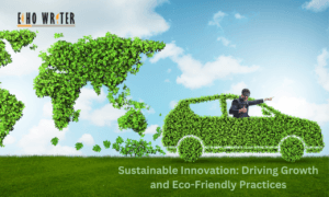 Sustainable Innovation: Driving Growth and Eco-Friendly Practices