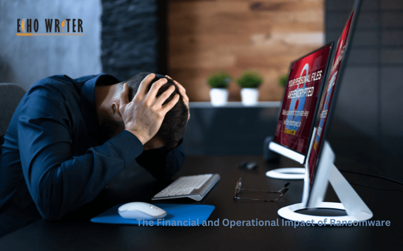 The Financial and Operational Impact of Ransomware