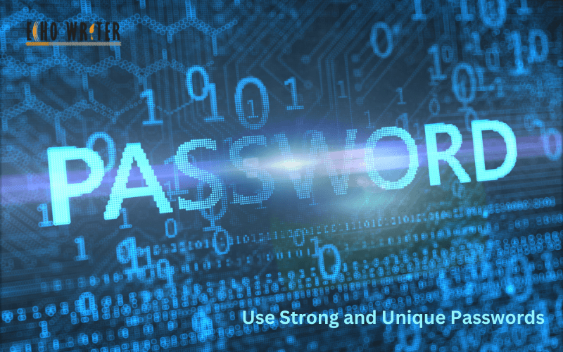 Use Strong and Unique Passwords