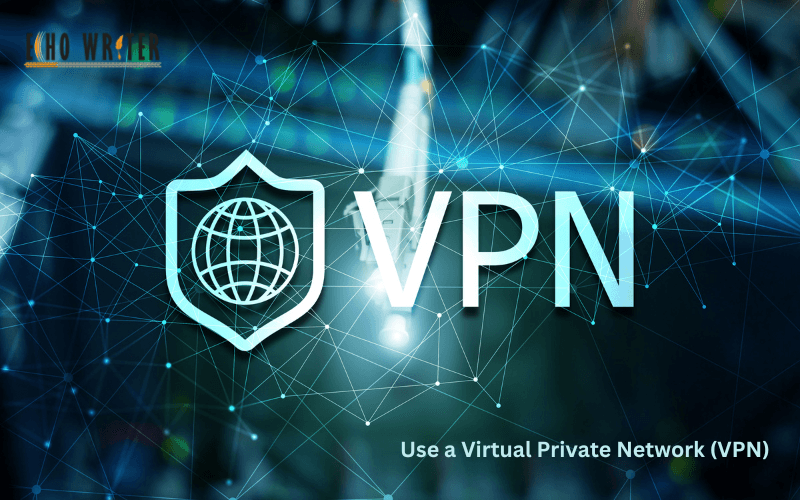 Use a Virtual Private Network (VPN)
