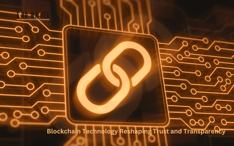 Blockchain Technology Reshaping Trust and Transparency